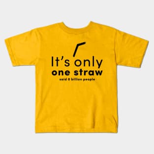 It is only one straw- said 8 billion people Kids T-Shirt